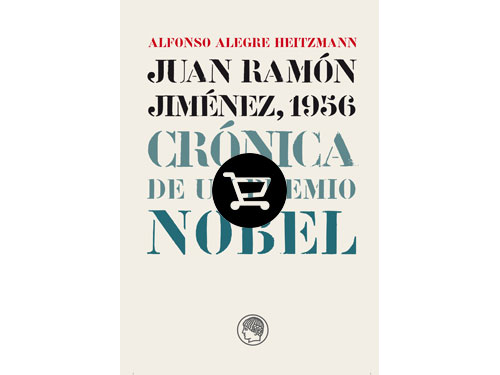 Juan Ramón Jiménez, 1956. Crónica de un Premio Nobel