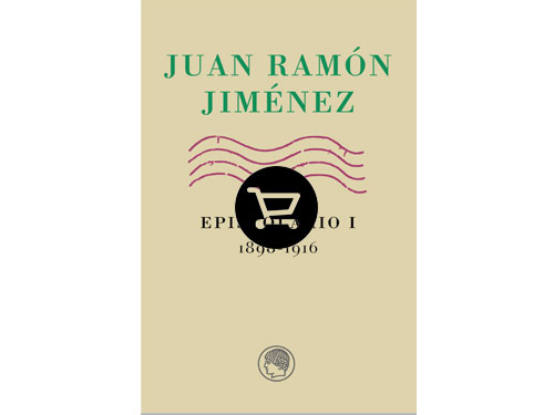 Juan Ramón Jiménez. Epistolario I, 1898-1916
