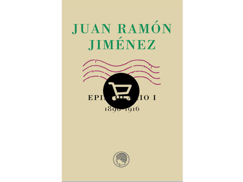 Juan Ramón Jiménez. Epistolario I, 1898-1916