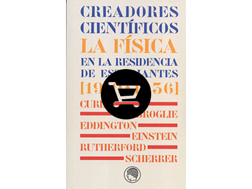 Creadores científicos. La física en la Residencia de Estudiantes [1910-1936]