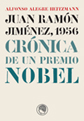 Juan Ramón Jiménez, 1956. Crónica de un Premio Nobel