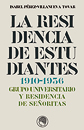 La Residencia de Estudiantes 1910-1936. Grupo universitario y Residencia de Señoritas